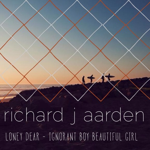 Loney Dear - Ignorant Boy, Beautiful Girl (Richard J Aarden Rework)