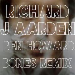 Ben Howard - Bones (Richard J Aarden Remix)