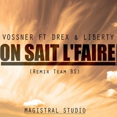 VOSSNER Ft DREX & LIBERTY - On sait l'faire (Remix Team BS)( Magistral Studio )