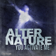 Alter Nature - You Activate Me - Preview - Out Now on Beatport!