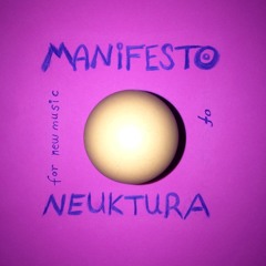 MANIFESTO for New Music by NEUKTURA