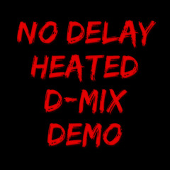 No Delay - Heated Remix (Demo Mix)