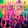 I Dont Care....I LOVE IT