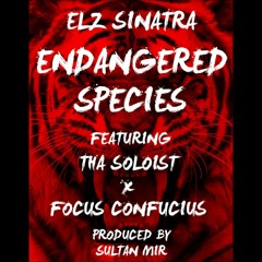 Elz Sinatra-Endangered Species Featuring Tha Soloist & Focus Confucious Prod. by Sultan Mir