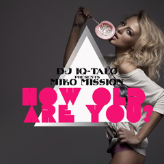 How old are you? - DJ IQ-Talo pres. Miko Mission (René de la Moné & Jason Navaro Remix Edit)
