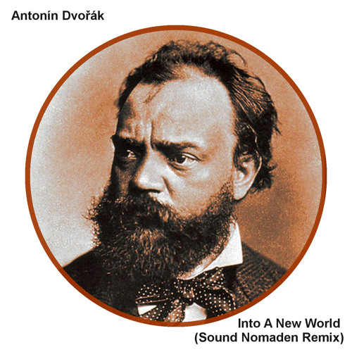 Antonin Dvorak - Into A New World (Sound Nomaden Remix)