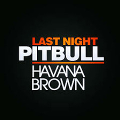 Last Night [ADIO REMIX] Pitbull Ft Havana Brown