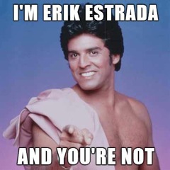 I'm Erik Estrada