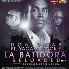 Don Omar Ft. Yaga & Mackie - La Batidora Reloaded (Prod. By DJ Lokillo, DJ Red & DJ Ema)
