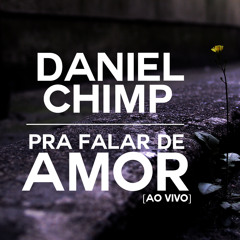 Daniel Chimp - Pra Falar de Amor (Ao Vivo)