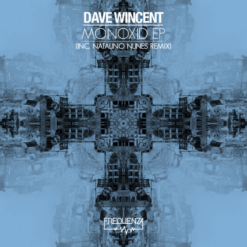 Dave Wincent - Monoxid EP (inc. Natalino Nunes Remix)
