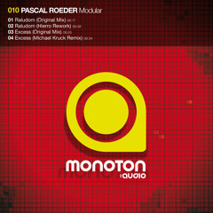 Pascal Roeder - Excess (Michael Kruck Remix) - MONOTON:audio
