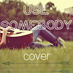 Use Somebody-Kings Of Leon Acoustic Cover