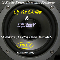 Dj VanDellio & DjDizzy Melbourne, Electro, Dance Remixes VOL 1 Jan14