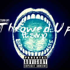 "Throwed Up" Ft S.V.P @Soseriousblack