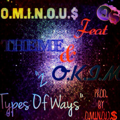 2-Types Of Ways FEAT. THEME AND O.K.I.M PROD. BY O.M.I.N.O.U.$