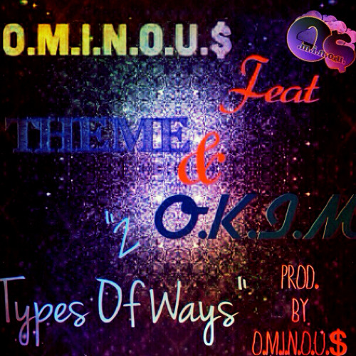 2-Types Of Ways FEAT. THEME AND O.K.I.M PROD. BY O.M.I.N.O.U.$