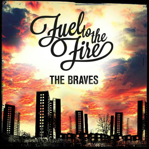 Stream Fuel To The Fire by BRAVES Listen online for free on SoundCloud