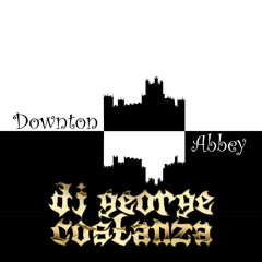 Downton Abbey (DJ George Costanza Remix)