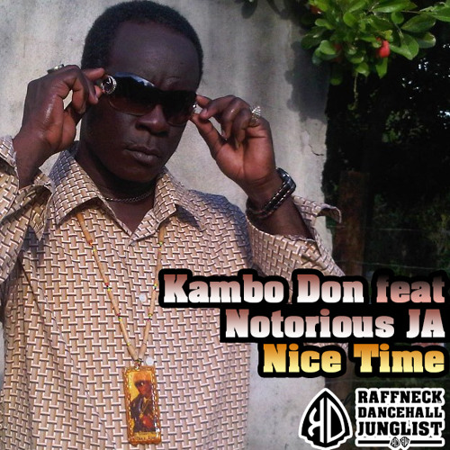Kambo Don feat Notorious JA - Nice Time [dubplate]