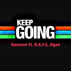 Keep Going - Samson Ft B.A.Y.E, Ogee (Produced By: Speakless)