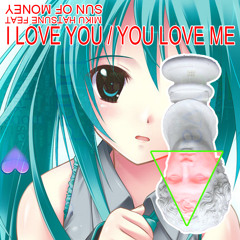 I <3 You - $UN OF MON€¥ Feat Miku Hatsune