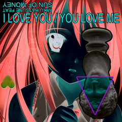 / <3 YOU / YOU LOVE ME / $UN OF MON€¥ Feat Miku Hatsune