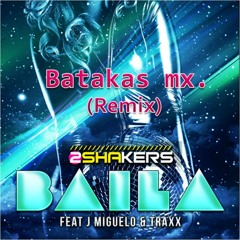 2SHAKERS - BAILA ft J Miguelo & Traxx (Batakas mx. remix)