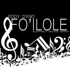Eddy Dyno - Fo'ilole - Elephant Mouse REMIX