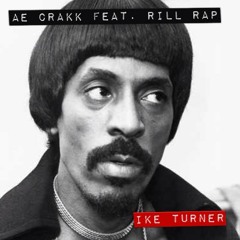 AE CRAKK Feat. Rill Rap - Ike Turner
