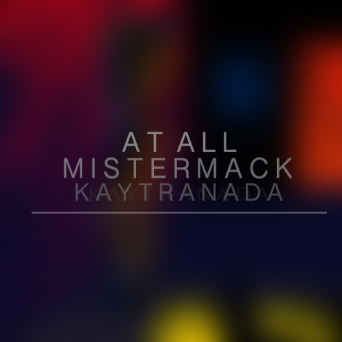 Kaytranada - At All (MisterMack Edit)