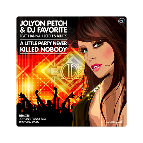 Jolyon Petch & DJ Favorite ft. Hannah Leigh & Kings - A Little Party Never Killed Nobody (JP mix)