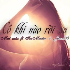 Có Khi Nào Rời Xa - Mai Miss ft IceMaster & JoonBi