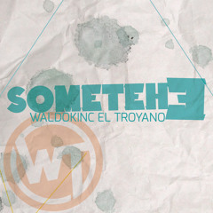 SOMETEHE - WALDOKINC EL TROYANO