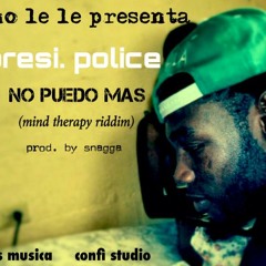 Pres.POLICE _No puedo mas_MIND THERAPY RIDDIM _Fs Music, no lele