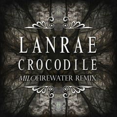 Lanrae - Crocodile (Milo Firewater Remix)