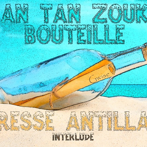 AN TAN ZOUK BOUTEILLE   Caresse Antillaise Interlude