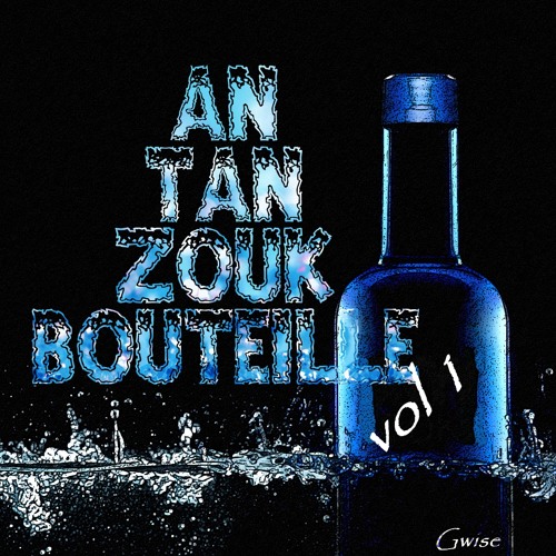 AN TAN ZOUK BOUTEILLE Vol 1 By Dj Gwise