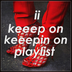 keeep on keeepin on playlist