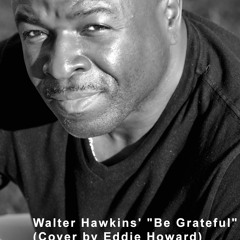 Walter Hawkins' "Be Grateful." (Cover by Eddie Howard)