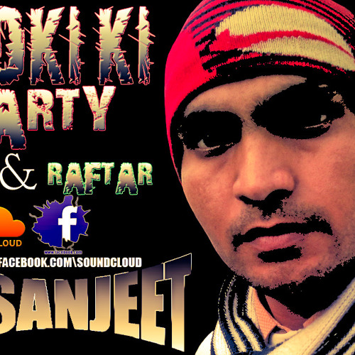 LADKI KI PARTY YO YO HONEY SINGH FT- RAFTAR [DJ SANJEET REMIXX]