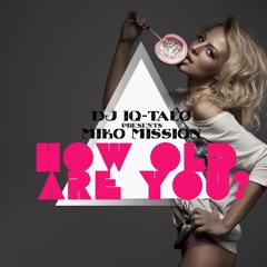 DJ IQ-Talo Pres. Miko Mission - How Old Are You (Radio Mix)