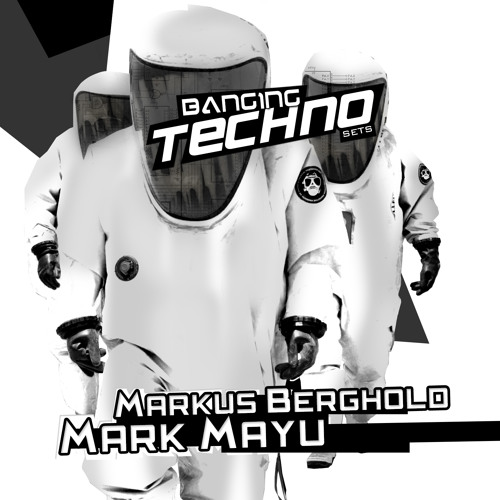 BANGING TECHNO sets 072 >> MARKUS BERGHOLD // MARK MAYU