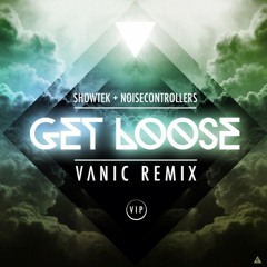 Showtek & Noisecontrollers – Get Loose (Vanic VIP Remix)