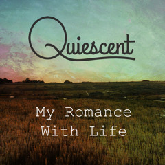 QUIESCENT - My Romance With Life