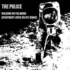 The Police - Walking On The Moon (Everybody Loves Velvet Remix)