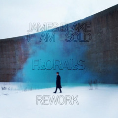 James Blake - I Am Sold (FLORALS Rework) [Free Download]