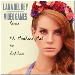 Montana MaX x Artshow x Lana Del Rey - Video Games (remix) (Prod. By SB - SHAUN)
