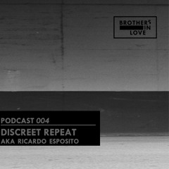 BIL Podcast 004 Discreet Repeat aka Ricardo Esposito