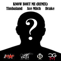 Timbaland - Know Bout Me {Remix} ft Ace Mitch & Drake